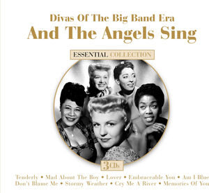 And the Angels Sing: Divas of the Big Band Era