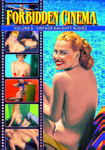 Forbidden Cinema 6: Vintage Naughty Nudies
