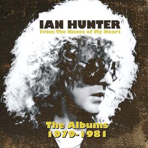 From The Knees Of My Heart (the Albums 1979-1981) , Ian Hunter