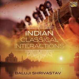 Indian Classical Interactions , Baluji Shrivastav
