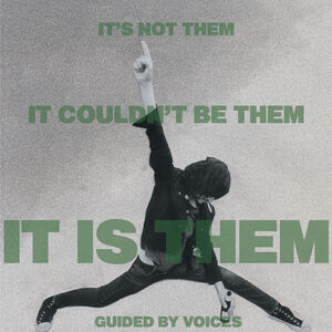 It's Not Them. It Couldn't Be Them. It Is Them! , Guided by Voices