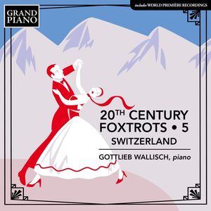 20th Century Foxtrots, Vol. 5 - Switzerland , Gottlieb Wallisch