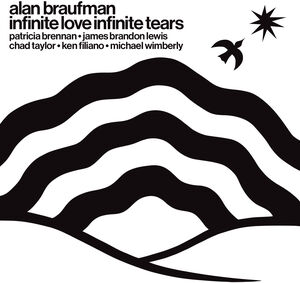 Infinite Love Infinite Tears , Alan Braufman