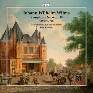 Wilms: Symphony No. 6, Op. 58; Overtures , Munchner Rundfunkorchester