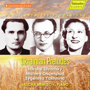 Gozenpud, Silvansky & Yakhnina: Ukrainian Preludes , Jascha Nemtsov