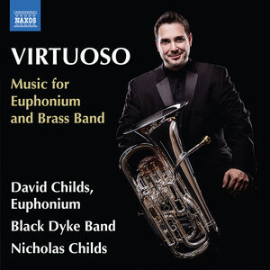 Virtuoso - Music for Euphonium & Brass Band , David Childs