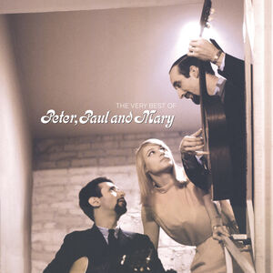 The Very Best Of Peter, Paul And Mary , Peter, Paul and Mary
