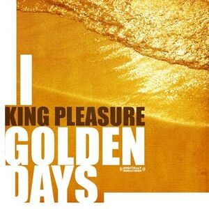 Golden Days , King Pleasure