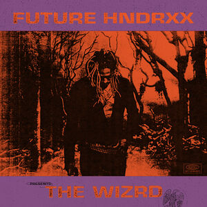 Future Hndrxx Presents: The Wizrd [Explicit Content]