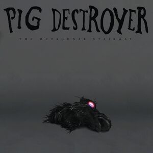 The Octagonal Stairway , Pig Destroyer