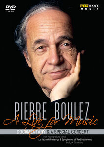 Pierre Boulez: A Life For Music