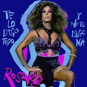 Te Lo Digo Todo Y No Te Digo Na [Import] , Rosario