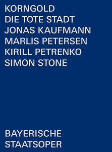 Die Tote Stadt , Bayerisches Staatsorchester Chor Der Bayerischen Staatsoper Kaufmann Petersen Petrenko Stone