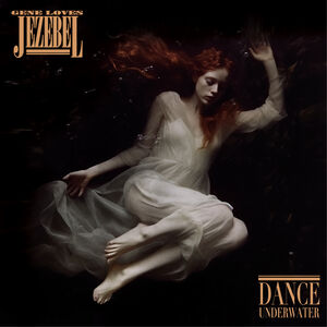 Dance Underwater , Gene Loves Jezebel