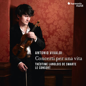 Vivaldi: Concerti Per Una Vita , Theotime Langlois De Swarte & Le Consort