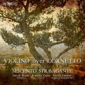 Seicento Stravagante - Violino over cornetto , Rossella Croce