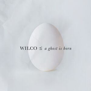 A Ghost Is Born (Expanded Edition) , Wilco