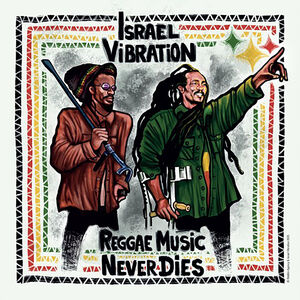 Reggae Music Never Dies , Israel Vibration