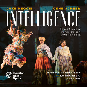 Jake Heggie: Intelligence , Houston Grand Opera