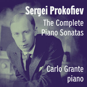 Sergei Prokofiev: The Complete Piano Sonatas , Carlo Grante
