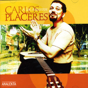 Los Ancestros , Carlos Placeres