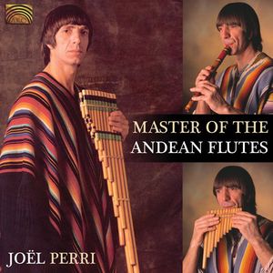 Master of the Andean Flutes , Joël Francisco Perri