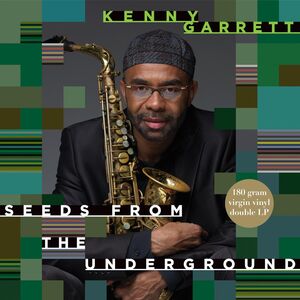 Seeds from the Underground , Kenny Garrett