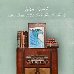 Slow Down [This Isn't The Mainland] , North