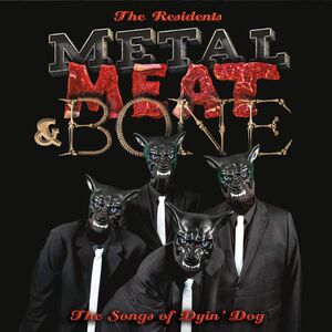 Metal Meat & Bone: The Songs Of Dyin' Dog , The Residents