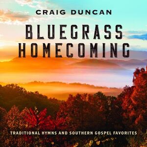Bluegrass Homecoming: Traditional Hymns & Southern Gospel Favorites , Craig Duncan