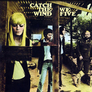 Catch the Wind , We Five