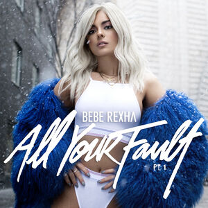 All Your Fault: Pt. 1 & 2 , Bebe Rexha