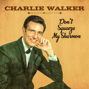 Don't Squeeze My Sharmon , Charlie Walker