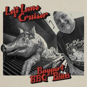 Bayport Bbq Blues , Left Lane Cruiser