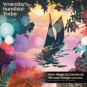 Yesterday's Sunshine Today: New Magical Covers of Nirvana Songs (1967-