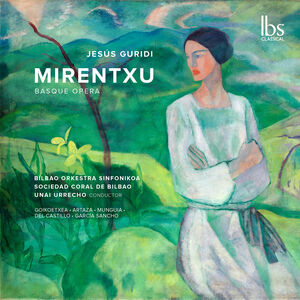 Guridi: Mirentxu (Basque Opera) , Bilbao Orkestra Sinfonikoa