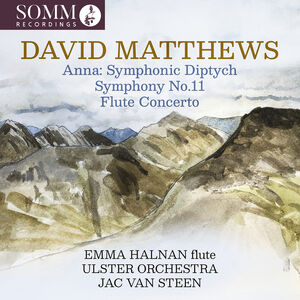 David Matthews: Anna: Symphonic Diptych; Symphony No. 11; Flute Concerto , Emma Halnan