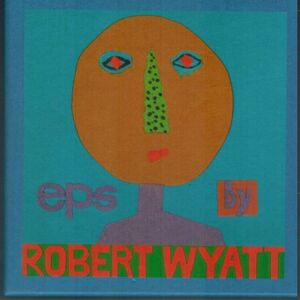 Eps By Robert Wyatt (box) , Robert Wyatt