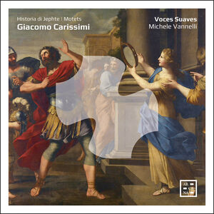 Carissimi: Historia di Jephte; Motets , Voces Suaves