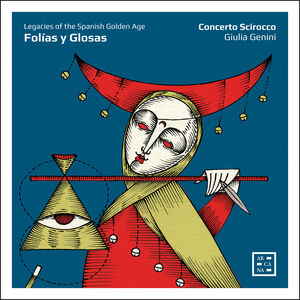 Folias y Glosas - Legacies of the Spanish Golden Age , Concerto Scirocco