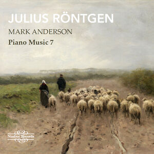 Julius Rontgen: Piano Music, Vol. 7 , Mark Anderson