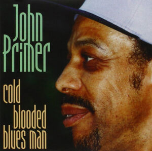 Cold Blooded Blues Man , John Primer