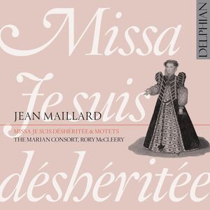 Missa Je Suis Desheritee Motets , The Marian Consort