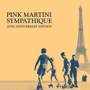 Sympathique - 20th Anniversary Edition , Pink Martini