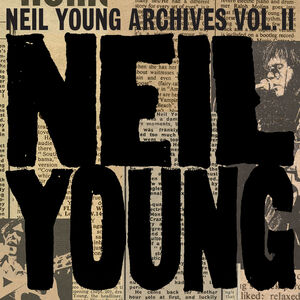 Neil Young Archives Vol. II (1972-1976)