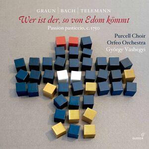 Wer Ist Der So Von Edom Kommt , Vasgegyi Purcell Choir Orfeo Orchestra