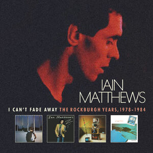 I Can't Fade Away: Rockburgh Years 1978-1984 [Import] , Iain Matthews