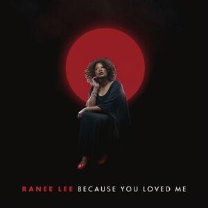 Because You Loved Me , Ranee Lee