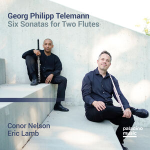 Georg Philipp Telemann: Six Sonatas For Two Flutes , Connor Nelson & Eric Lamb