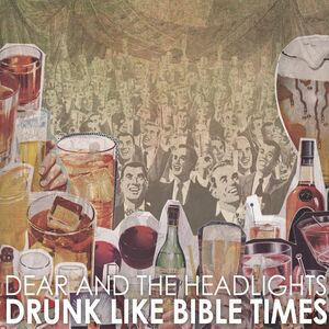 Drunk Like Bible Times , Dear and the Headlights